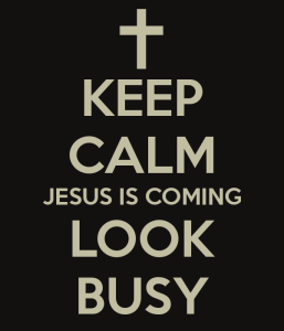 keep-calm-jesus-is-coming-look-busy